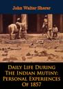 Daily Life During The Indian Mutiny: Personal Experiences Of 1857 [Illustrated Edition]