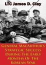 General MacArthur's Strategic Success During The Early Months Of The Korean War