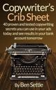 Copywriter's Crib Sheet - 40 Proven and Tested Copywriting Secrets You Can Use in Your Ads Today and See Results in Your Bank Account Tomorrow