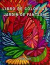 Libro de Colorear - Jardin de Fantasia: Para Reducir El Estrés, La Ansiedad y La Depresión