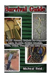Survival Guide: 35 DIY Paracord Projects for Preppers. Learn to Make Survival Bracelets, Belts, Whips, Weapons and Much More: (Prepper