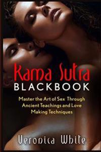 Kama Sutra: Kama Sutra Blackbook: Master the Art of Sex Through Ancient Teachings