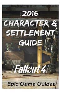 Fallout 4: 2016 Character & Settlement Guide
