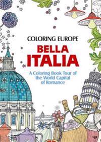 Coloring Europe: Bella Italia: A Coloring Book Tour of the World Capital of Romance