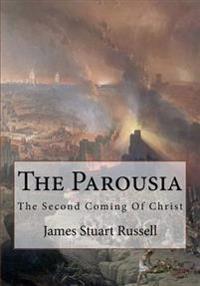 The Parousia 2nd Edition: The Second Coming of Christ