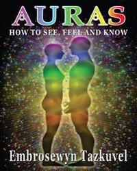 Auras: How to See, Feel & Know: (Large Picture Ed.)