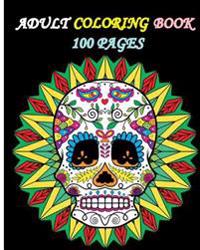 Adult Coloring Book 100 Pages: 2016 Stress Relieving Designs Featuring Mandalas & Sugar Skull
