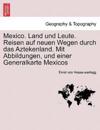 Mexico. Land und Leute. Reisen auf neuen Wegen durch das Aztekenland. Mit Abbildungen, und einer Generalkarte Mexicos