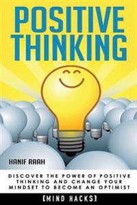 Positive Thinking: Discover the Power of Positive Thinking and Change Your Mindset to Become an Optimist