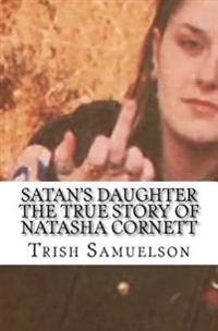 Satan's Daughter the True Story of Natasha Cornett