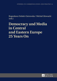 Democracy and Media in Central and Eastern Europe 25 Years on