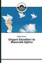 Origami Etkinlikleri ile Matematik Egitimi