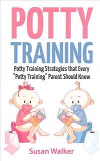 Potty Training: Potty Training Strategies That Every 