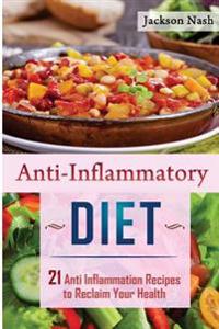 Anti Inflammatory Diet: 21 Anti Inflammation Recipes to Reclaim Your Health
