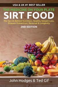 Sirt Food the Secret Behind Diet, Healthy Weight Loss, Disease Reversal & Longevity: The Secret Behind Diet, Healthy Weight Loss, Disease Reversal & L