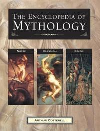 The Encyclopedia of Mythology: Norse, Classical, Celtic
