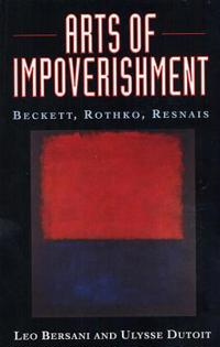 Arts of Impoverishment: Beckett, Rothko, Resnais