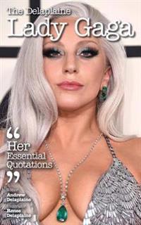 The Delaplaine Lady Gaga - Her Essential Quotations