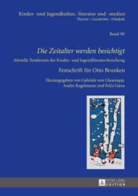 Die Zeitalter Werden Besichtigt: Aktuelle Tendenzen Der Kinder- Und Jugendliteraturforschung Festschrift Fuer Otto Brunken
