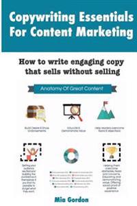 Copywriting Essentials for Content Marketing: How to Write Engaging Copy That Sells Without Selling.