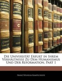 Die Universit T Erfurt in Ihrem Verh Ltnisse Zu Dem Humanismus Und Der Reformation, Erster Theil