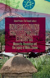 Understanding Contemporary Ethiopia: Monarchy, Revolution and the Legacy of Meles Zenawi