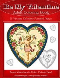 Be My Valentine Adult Coloring Book: 25 Vintage Valentine Postcards: Bonus Valentines to Color, Cut and Send