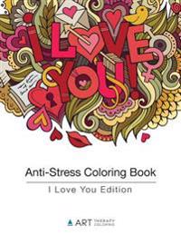 Anti-Stress Coloring Book: I Love You Edition