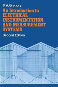 An  Introduction to Electrical Instrumentation and Measurement Systems: A Guide to the Use, Selection, and Limitations of Electrical Instruments and M