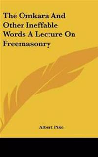 Omkara And Other Ineffable Words A Lecture On Freemasonry