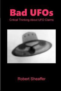 Bad UFOs: Critical Thinking about UFO Claims