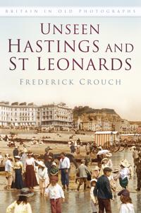 Unseen Hastings and St Leonards