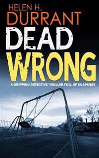Dead Wrong a Gripping Detective Thriller Full of Suspense