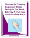 Guidance for Protecting Responders' Health During the First Week Following A Wide-Area Aerosol Anthrax Attack