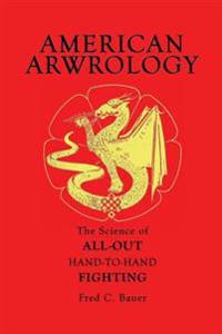 American Arwrology: The Science of All-Out Hand-To-Hand Fighting