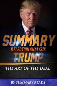Summary & Election Analysis of Trump: The Art of the Deal by Donald J. Trump
