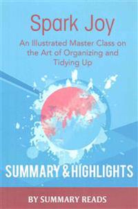 Spark Joy: An Illustrated Master Class on the Art of Organizing by Marie Kondo - Summary & Highlights