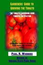 Gardeners' Guide to Growing the Tomato: The Tomato Gardening Book ? Tomato Cultivation