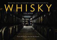 Whisky Island: Behind the Scenes at Islay's Legendary Single Malt Distilleries
