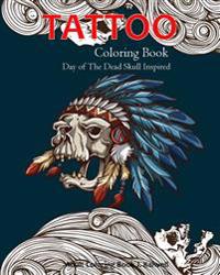 Tattoo Coloring Book: Day of the Dead Skull Inspired: Dia de Los Muertos Skull, Sugar Skulls Design, Coloring Books for Grown Ups Inspired (