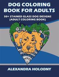 Dog Coloring Book for Adults: 50+ Stained Glass Dog Designs (Adult Coloring Book)