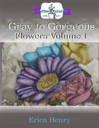 Gray to Gorgeous: Flowers Volume 1: A Grayscale Adult Coloring Book