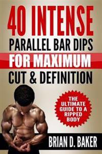 40 Intense Parallel Bar Dips for Maximum Cut & Definition: The Ultimate Guide to a Ripped Body