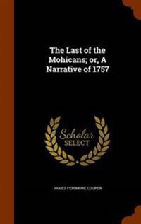 The Last of the Mohicans; Or, a Narrative of 1757
