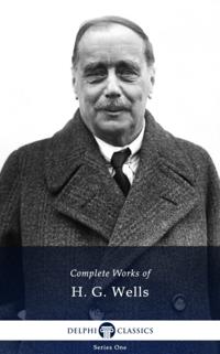 Delphi Complete Works of H. G. Wells (Illustrated)