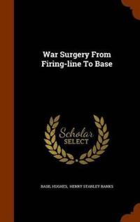 War Surgery from Firing-Line to Base
