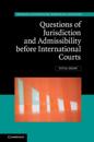 Questions of Jurisdiction and Admissibility before International Courts