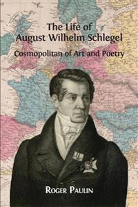 August Wilhelm Schlegel, Cosmopolitan of Art and Poetry