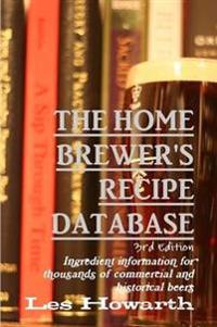 The Home Brewer's Recipe Database, 3rd Edition