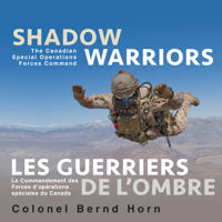Shadow Warriors / Les Guerriers de L'Ombre: The Canadian Special Operations Forces Command / Le Commandement Des Forces D Operations Speciales Du Cana
